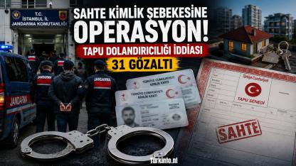 Gurbetçilere Tapu Uyarısı: Sahte Kimlik Şebekesine Operasyon, 31 Gözaltı